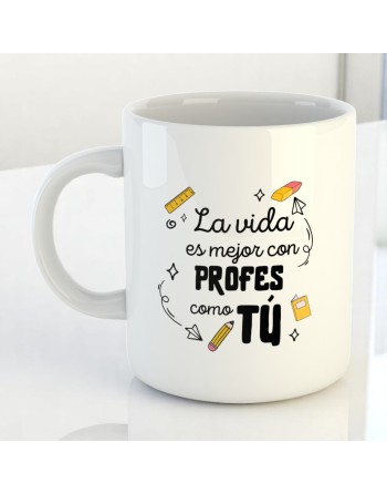 Taza "La vida es mejor con profes como tú"