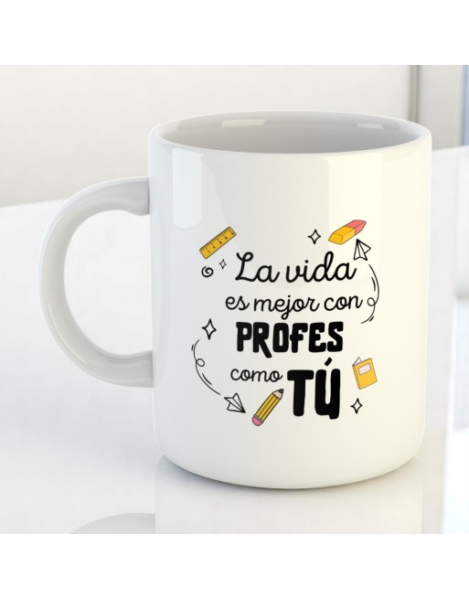 Taza "La vida es mejor con profes como tú" Taza "La vida es mejor con profes como tú"