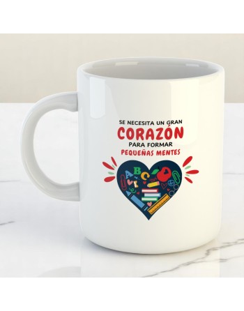 Taza "Se necesita un gran corazón para formar pequeñas mentes"